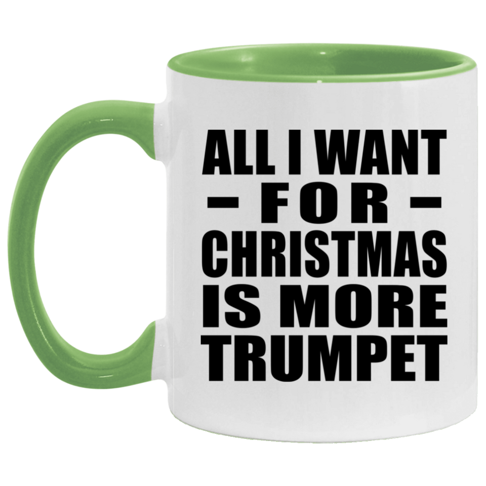 All I Want For Christmas Is More Trumpet - 11oz Accent Mug Green