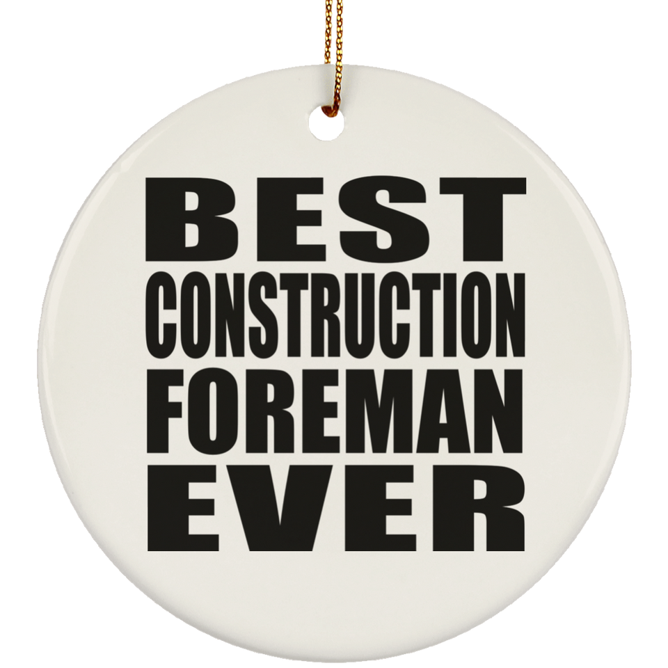Best Construction Foreman Ever - Circle Ornament
