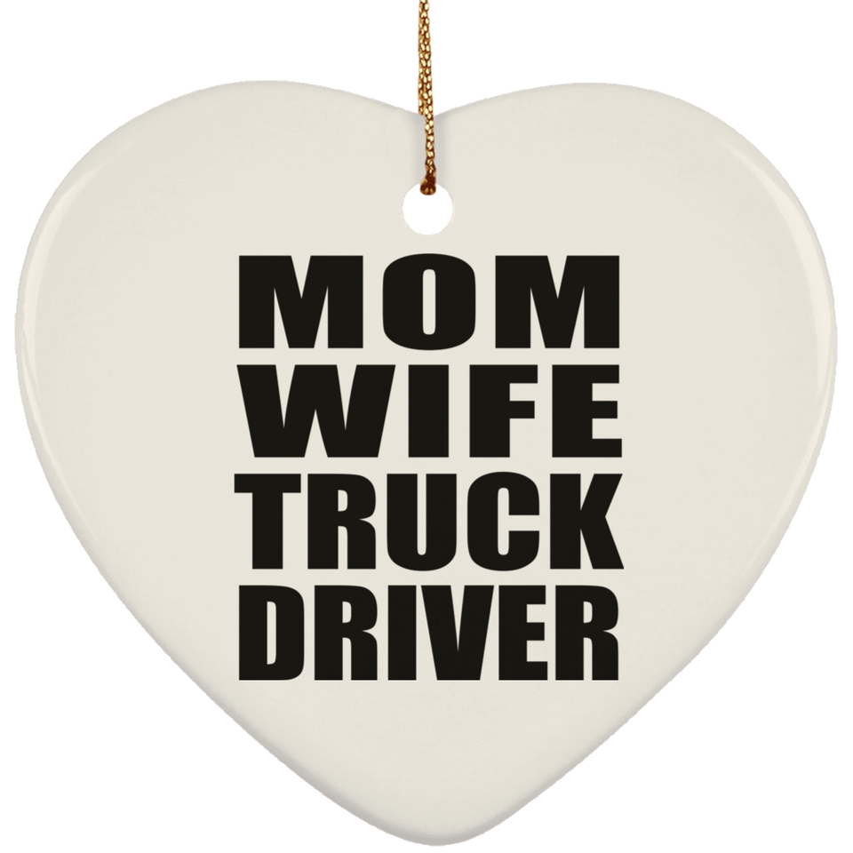 Mom Wife Truck Driver - Heart Ornament