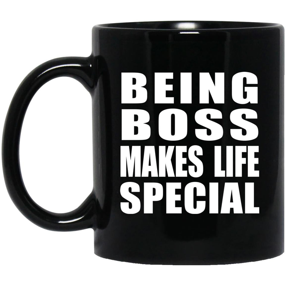 Being Boss Makes Life Special - 11oz Coffee Mug Black