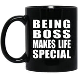 Being Boss Makes Life Special - 11oz Coffee Mug Black