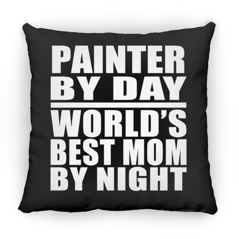 Painter By Day World's Best Mom By Night - Throw Pillow Black