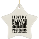 I Love My Husband More Than Collecting Postcards - Star Ornament