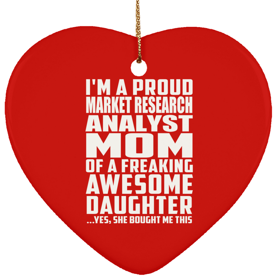Proud Market Research Analyst Mom Of Awesome Daughter - Heart Ornament