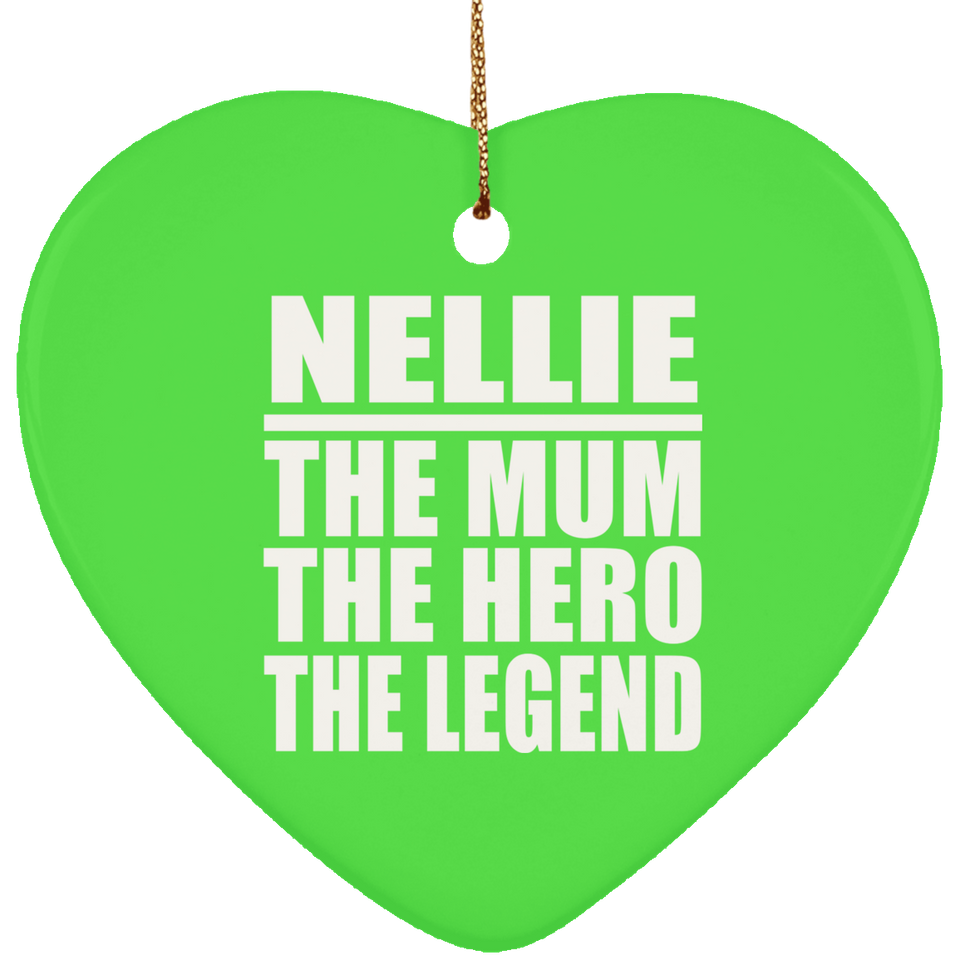 Nellie The Mum The Hero The Legend - Heart Ornament