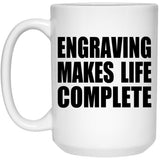 Engraving Makes Life Complete - 15oz Coffee Mug