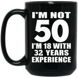 50th Birthday I'm Not 50 I'm 18 With 32 Years Experience - 15oz Coffee Mug Black
