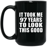 97th Birthday Took Me 97 Years To Look This Good - 15 Oz Coffee Mug Black
