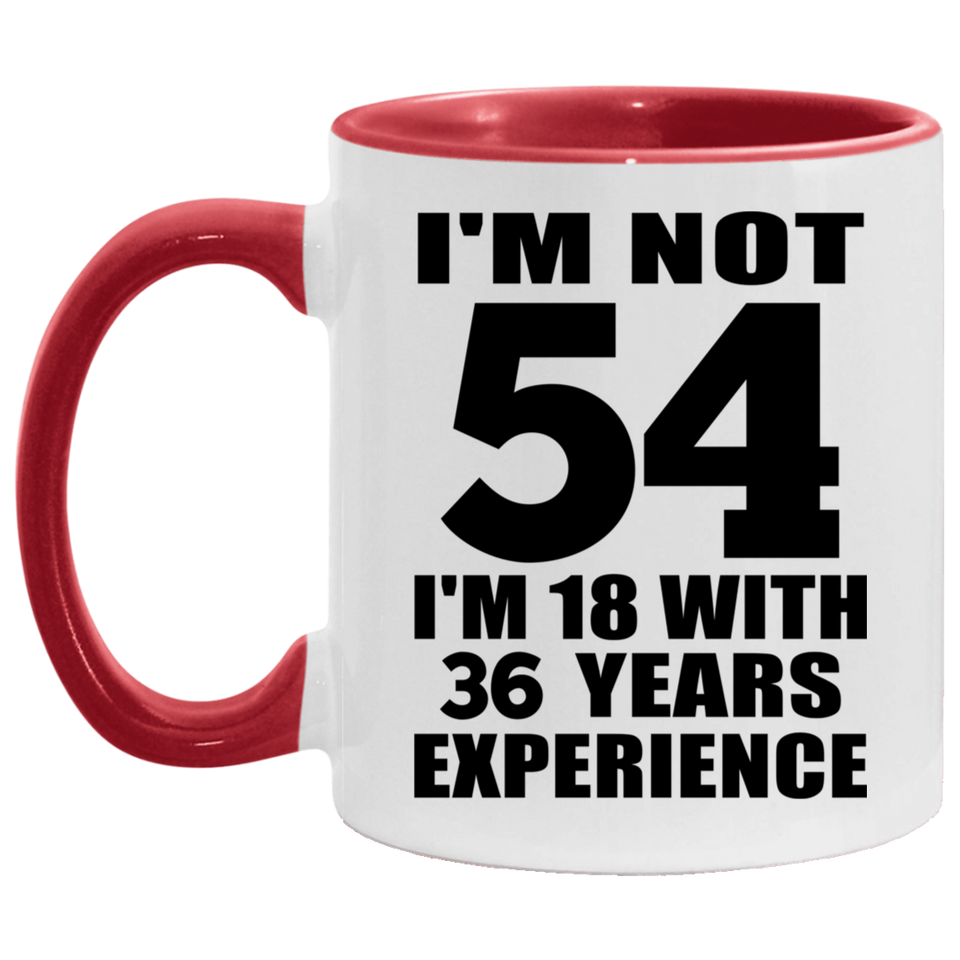 54th Birthday I'm Not 54 I'm 18 With 36 Years Experience - 11oz Accent Mug Red