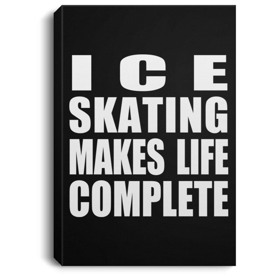 Ice Skating Makes Life Complete - Canvas Portrait