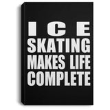 Ice Skating Makes Life Complete - Canvas Portrait