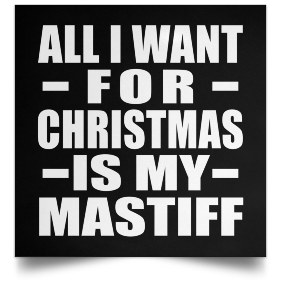 All I Want For Christmas Is My Mastiff - Poster Square