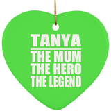 Tanya The Mum The Hero The Legend - Heart Ornament