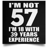 57th Birthday I'm Not 57 I'm 18 With 39 Years Experience - Poster Square