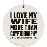 I Love My Wife More Than Cryptography - Circle Ornament