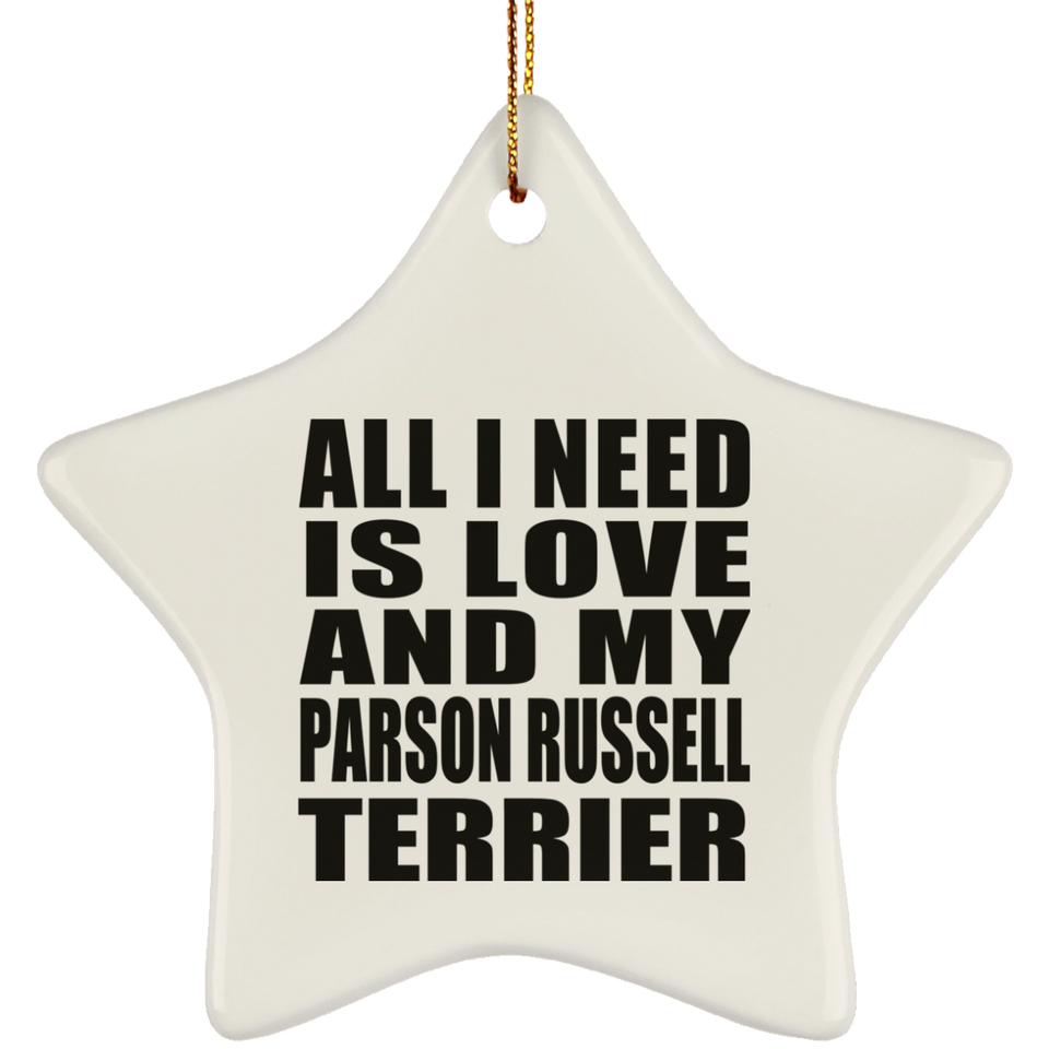 All I Need Is Love And My Parson Russell Terrier - Star Ornament