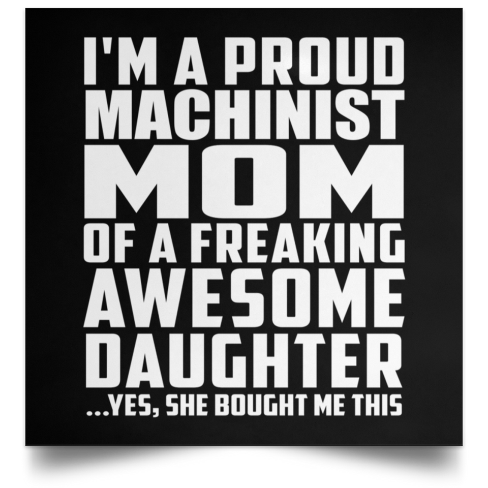 Proud Machinist Mom Of Awesome Daughter - Poster Square
