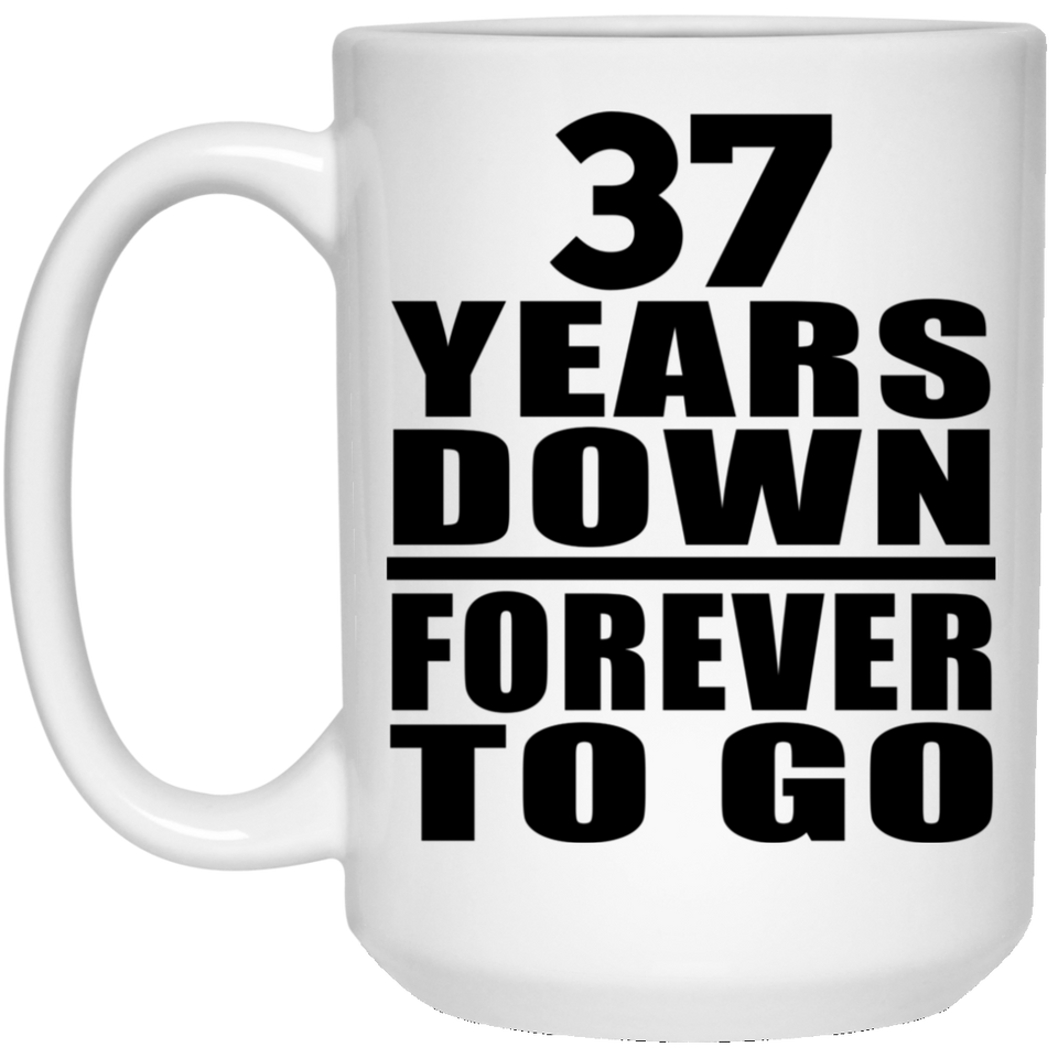 37th Anniversary 37 Years Down Forever to Go - 15oz Coffee Mug