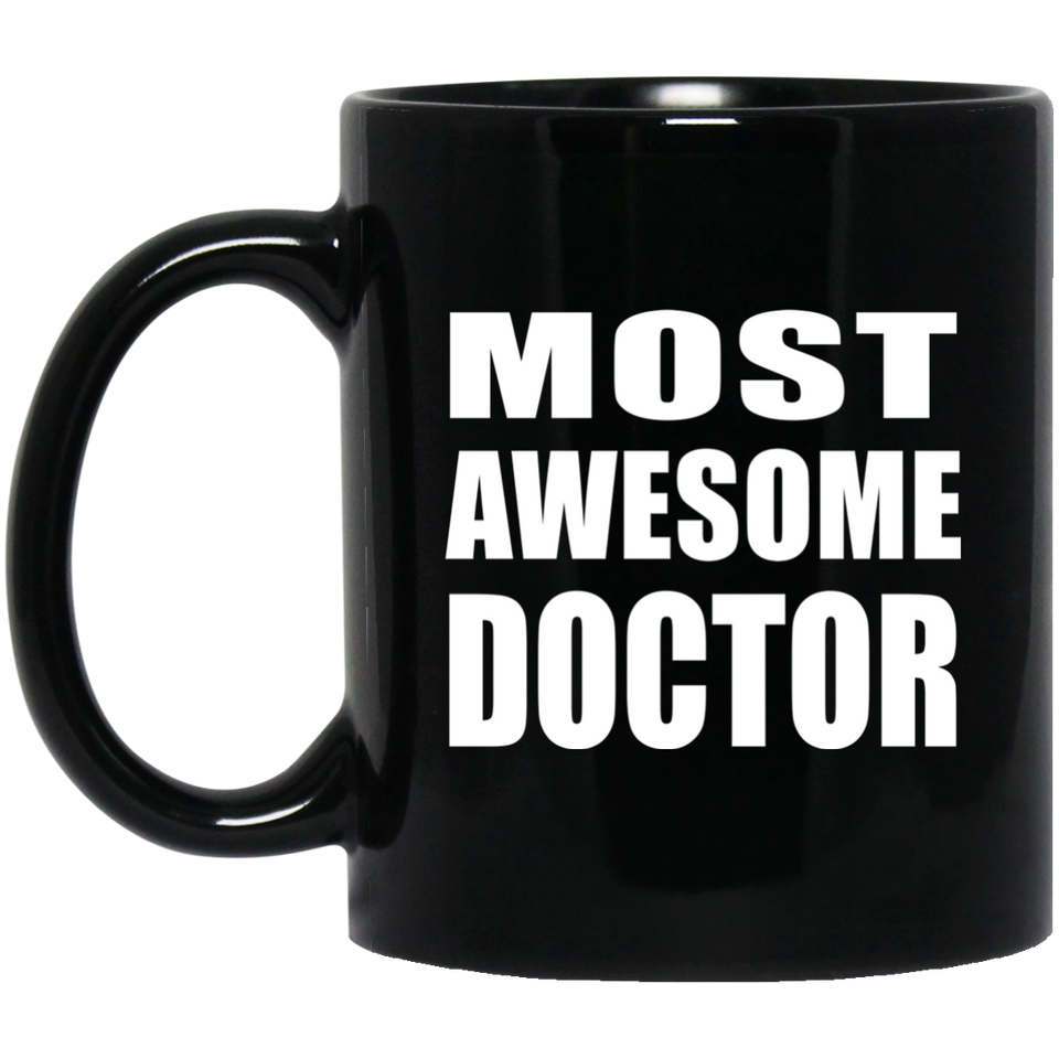 Most Awesome Doctor - 11 Oz Coffee Mug Black