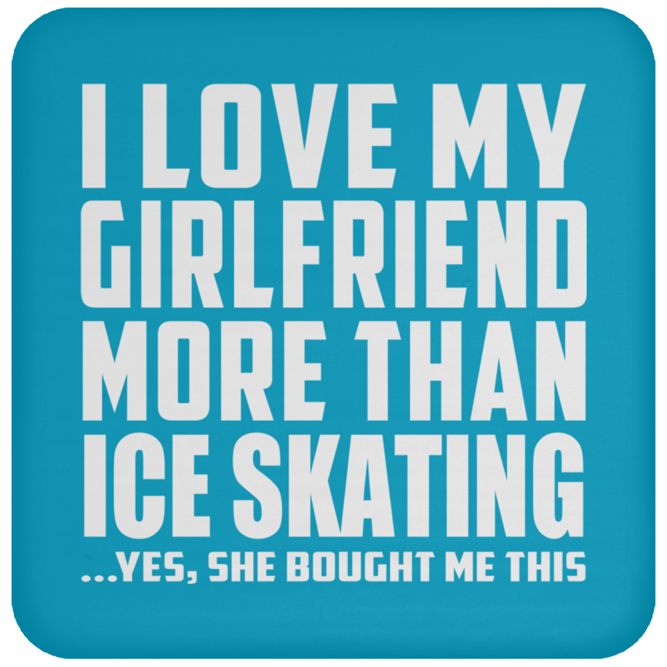 I Love My Girlfriend More Than Ice Skating - Drink Coaster