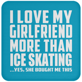 I Love My Girlfriend More Than Ice Skating - Drink Coaster