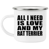 All I Need Is Love And My Rat Terrier - 12oz Camping Mug