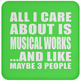 All I Care About Is Musical Works - Drink Coaster