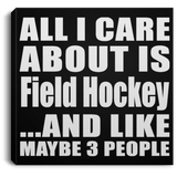 All I Care About Is Field Hockey - Canvas Square