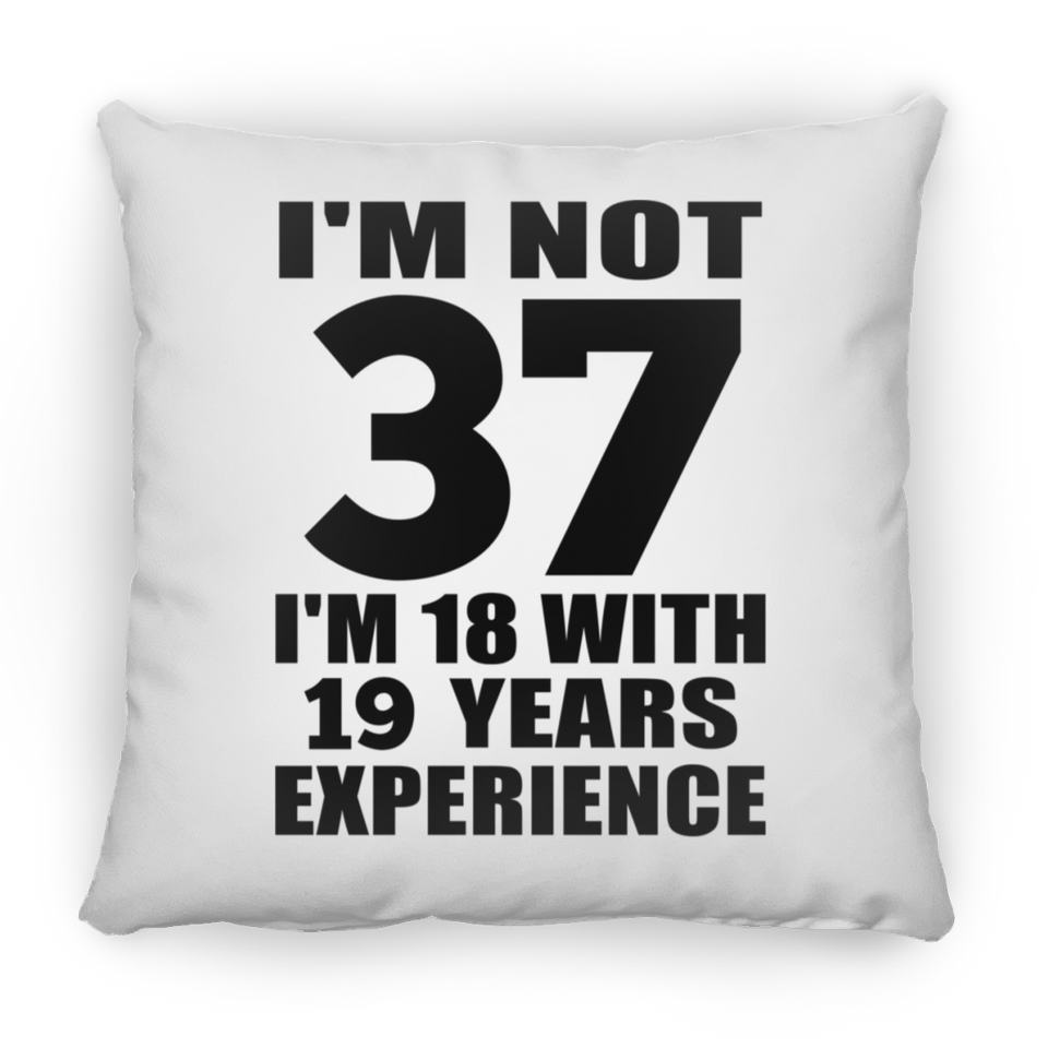 37th Birthday I'm Not 37 I'm 18 With 19 Years Experience - Throw Pillow