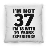 37th Birthday I'm Not 37 I'm 18 With 19 Years Experience - Throw Pillow