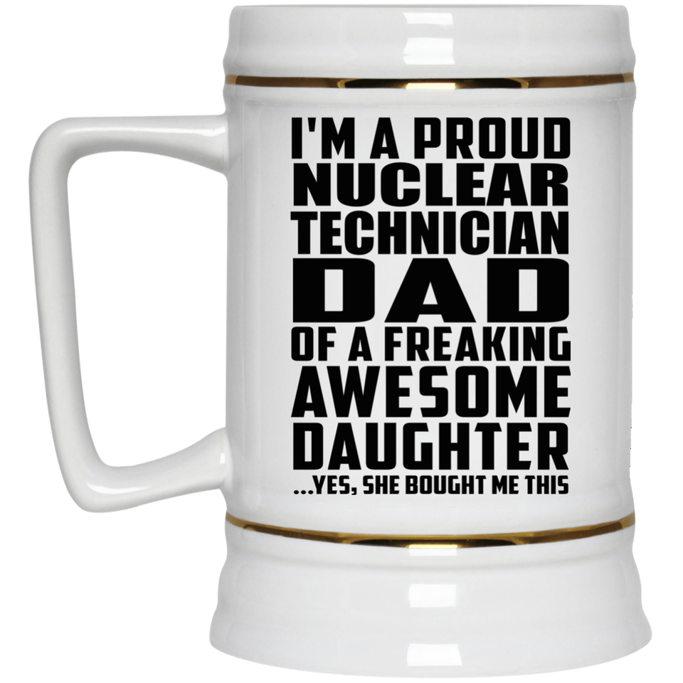 Proud Nuclear Technician Dad Of Awesome Daughter - Beer Stein