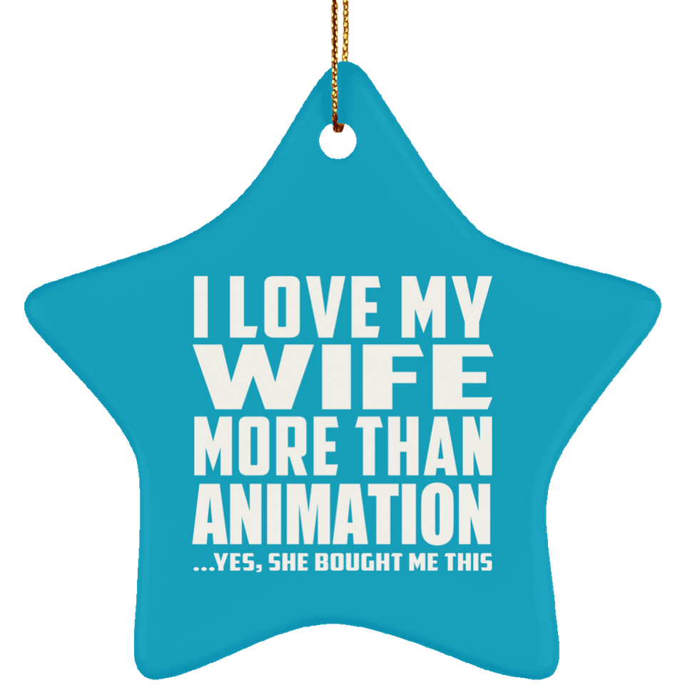 I Love My Wife More Than Animation - Star Ornament