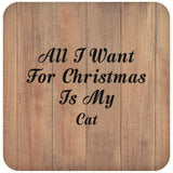 All I Want For Christmas Is My Cat - Drink Coaster C