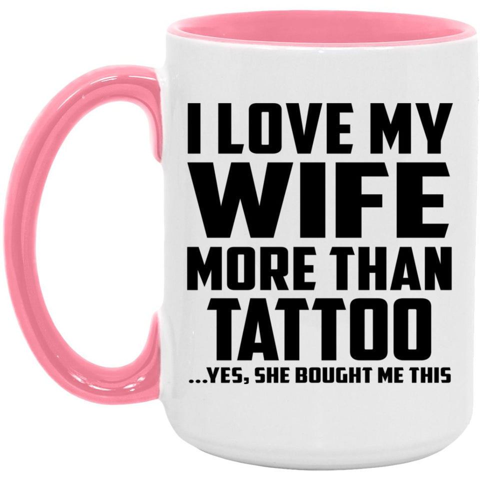 I Love My Wife More Than Tattoo - 15oz Accent Mug Pink