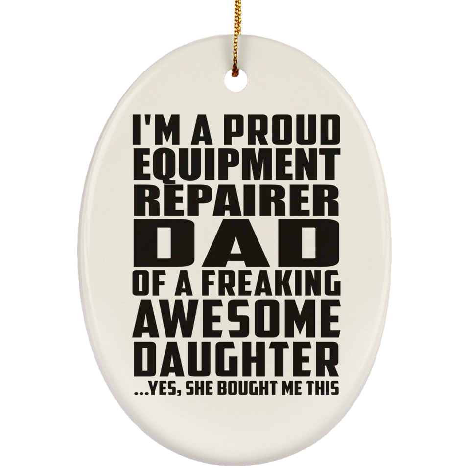 Proud Equipment Repairer Dad Of Awesome Daughter - Oval Ornament