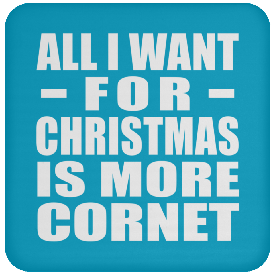 All I Want For Christmas Is More Cornet - Coaster