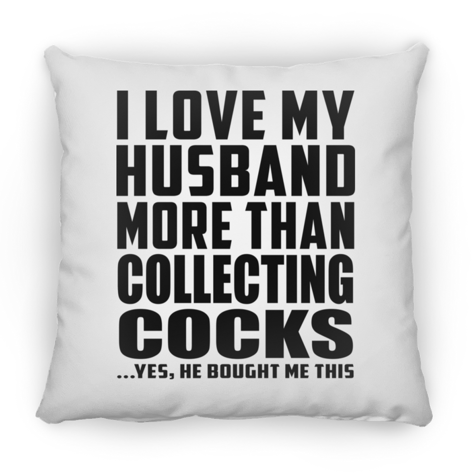 I Love My Husband More Than Collecting Cocks - Throw Pillow