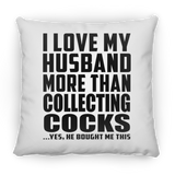 I Love My Husband More Than Collecting Cocks - Throw Pillow