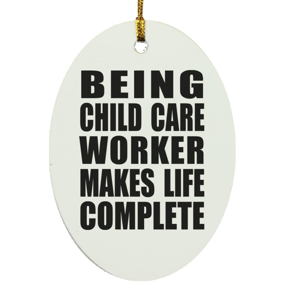 Being Child Care Worker Makes Life Complete - Oval Ornament