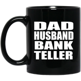 Dad Husband Bank Teller - 11oz Coffee Mug Black