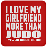 I Love My Girlfriend More Than Judo - Drink Coaster
