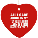 All I Care About Is My Toy Fox Terrier - Heart Ornament