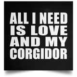 All I Need Is Love And My Corgidor - Poster Square