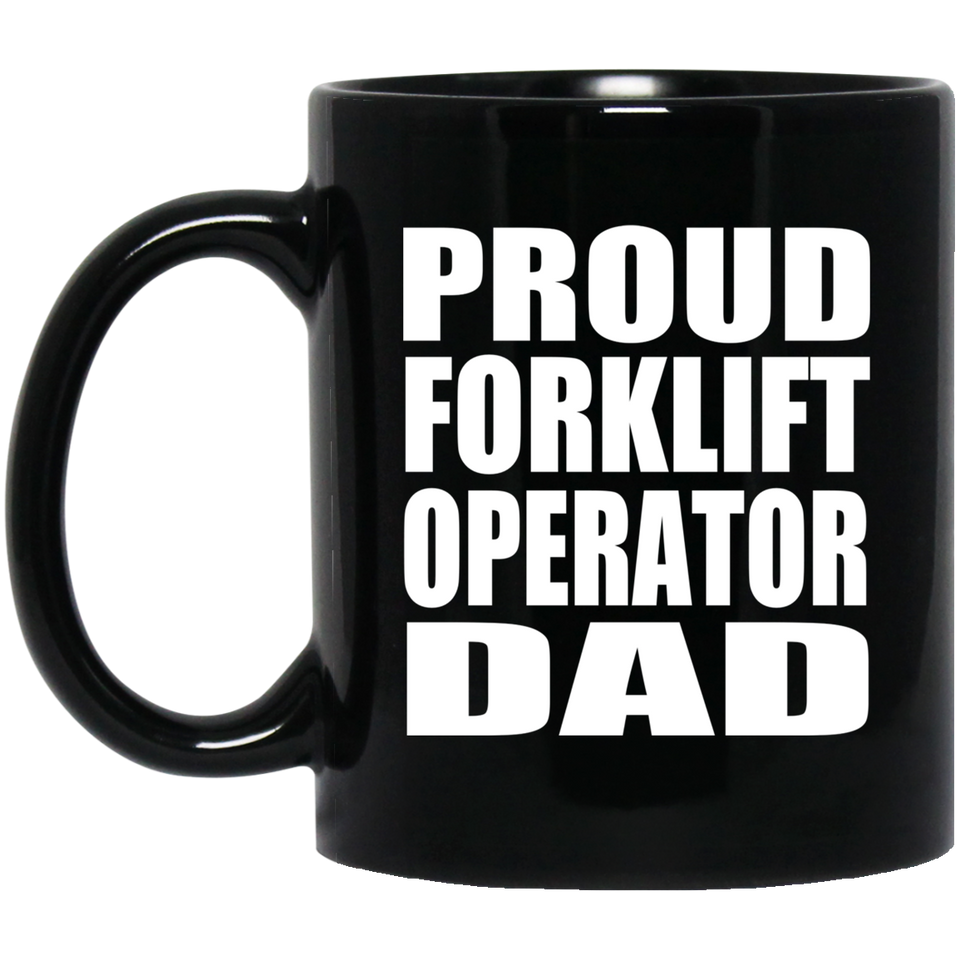 Proud Forklift Operator Dad - 11oz Coffee Mug Black