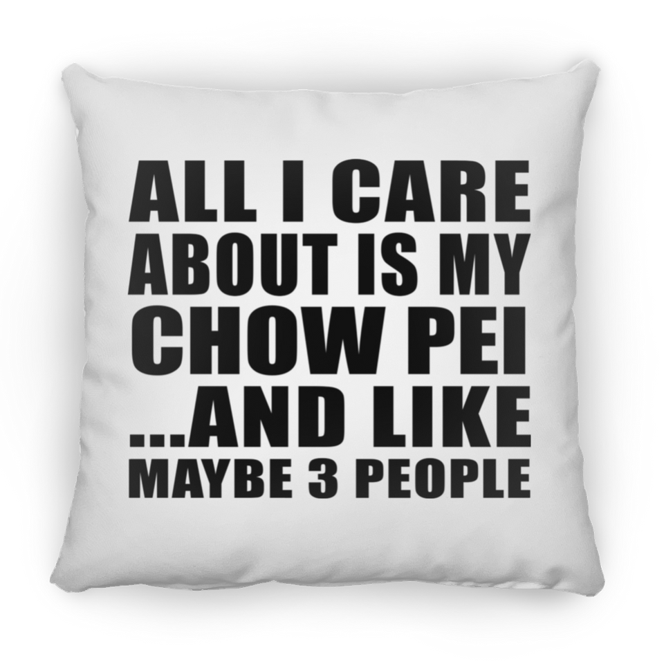 All I Care About Is My Chow Pei - Throw Pillow
