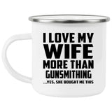 I Love My Wife More Than Gunsmithing - 12oz Camping Mug