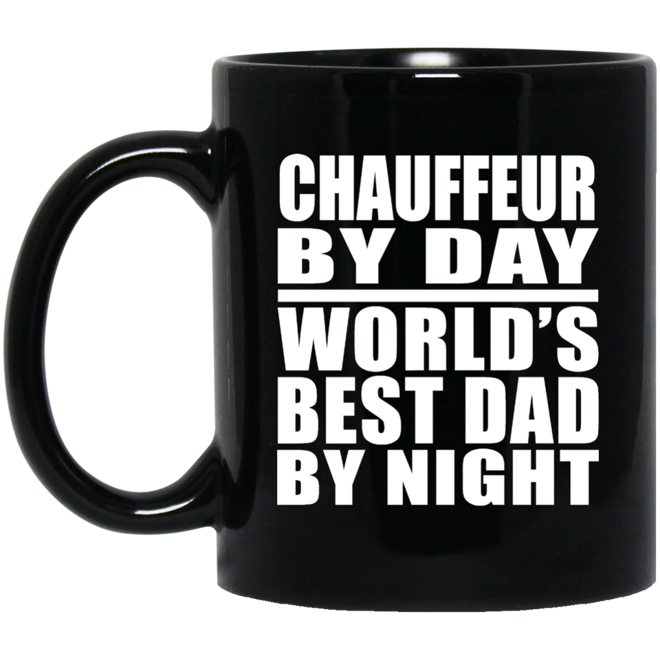 Chauffeur By Day World's Best Dad By Night - 11 Oz Coffee Mug Black