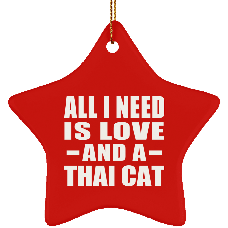All I Need Is Love And A Thai Cat - Star Ornament