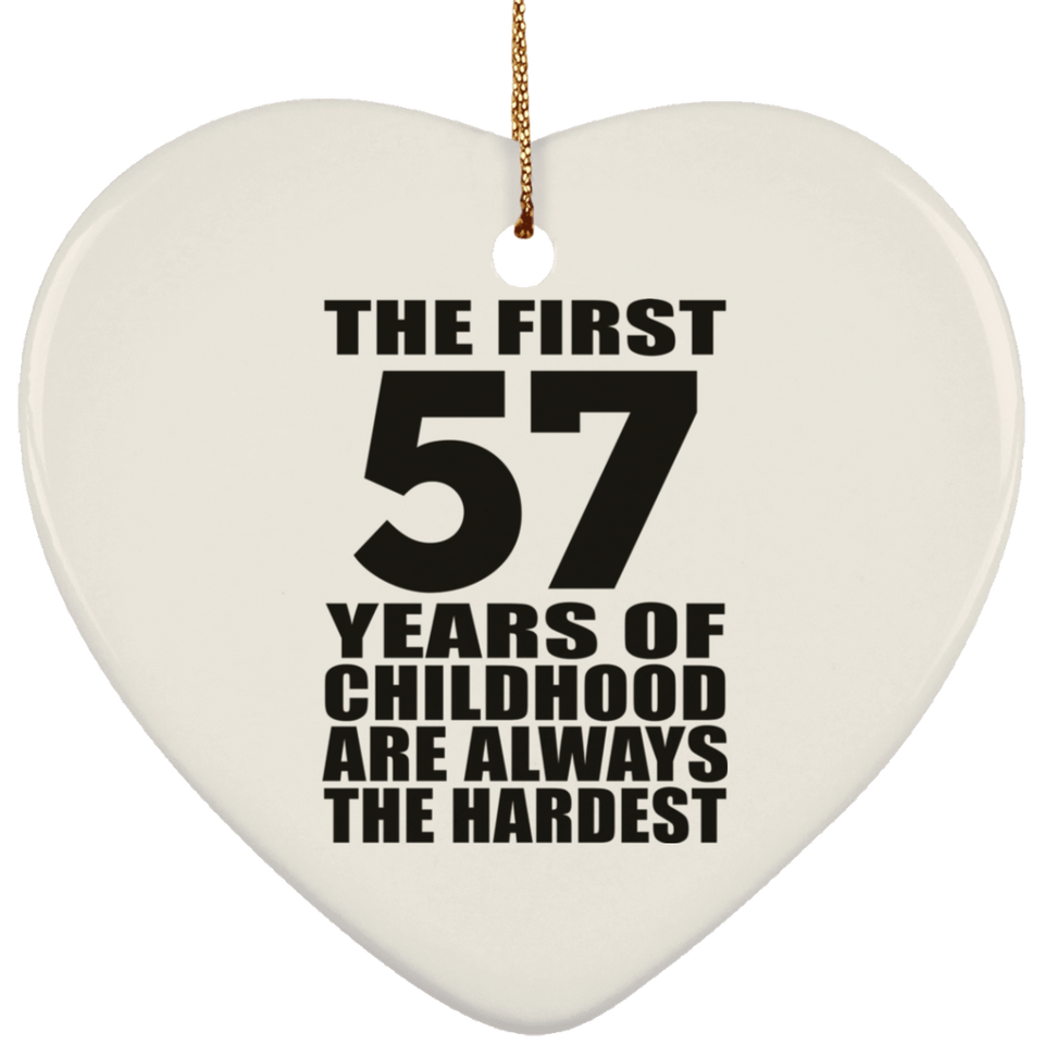 57th Birthday First 57 Years of Childhood Are The Hardest - Heart Ornament