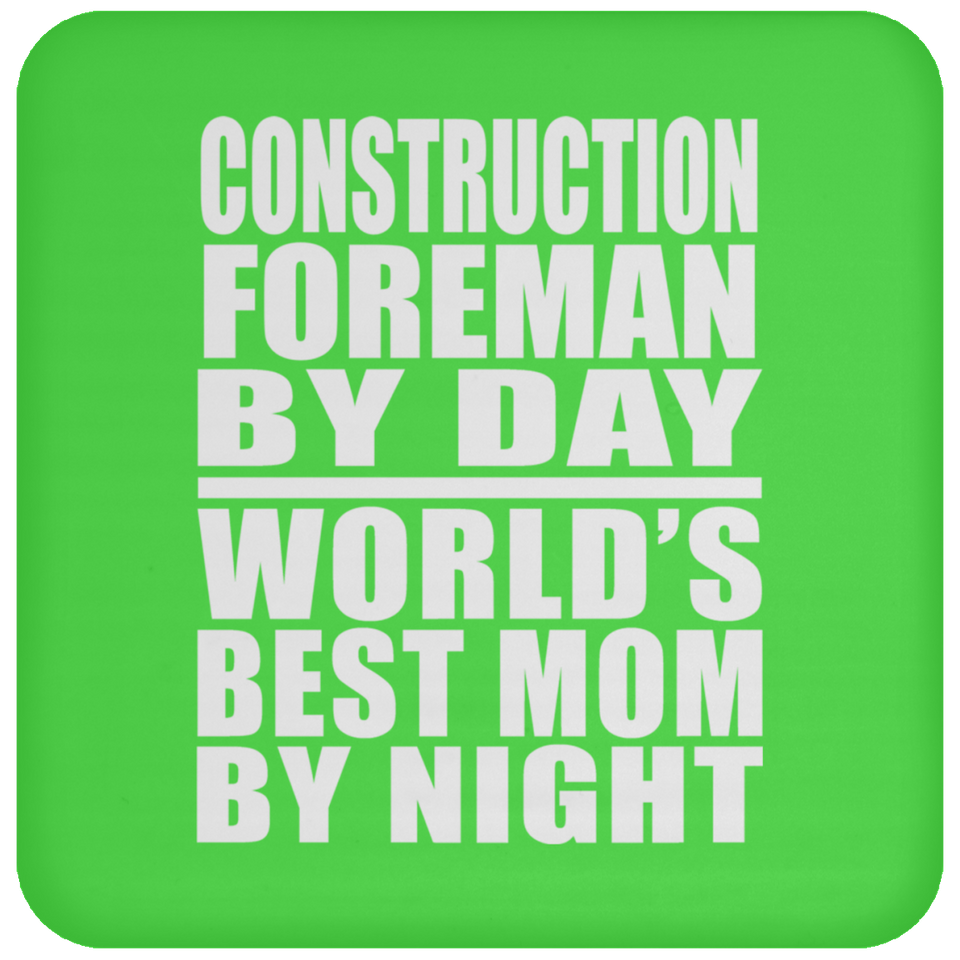 Construction Foreman By Day World's Best Mom By Night - Drink Coaster